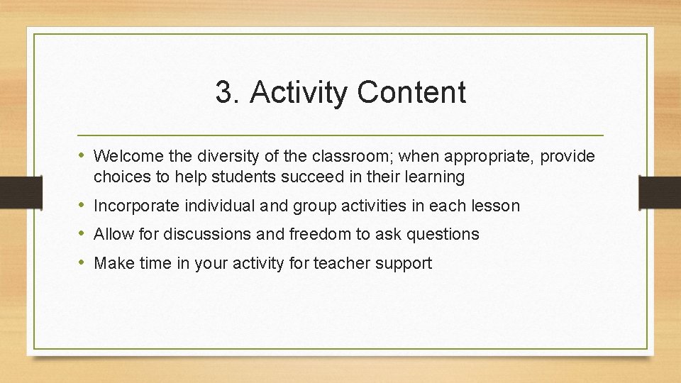 3. Activity Content • Welcome the diversity of the classroom; when appropriate, provide choices