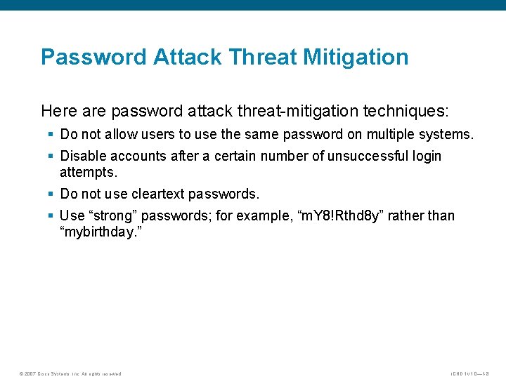 Password Attack Threat Mitigation Here are password attack threat-mitigation techniques: § Do not allow