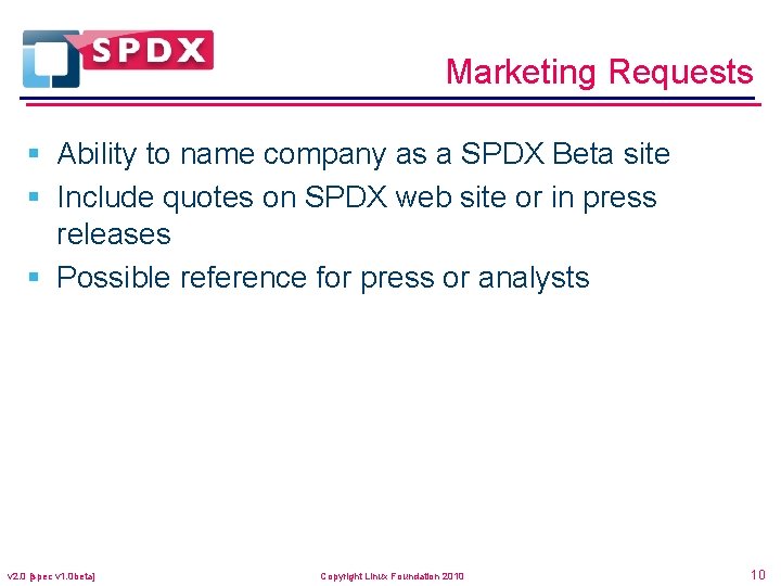 Marketing Requests § Ability to name company as a SPDX Beta site § Include