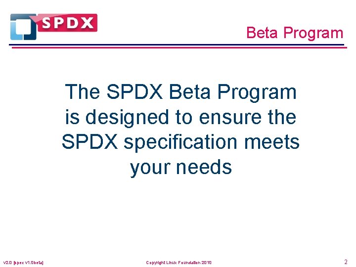 Beta Program The SPDX Beta Program is designed to ensure the SPDX specification meets