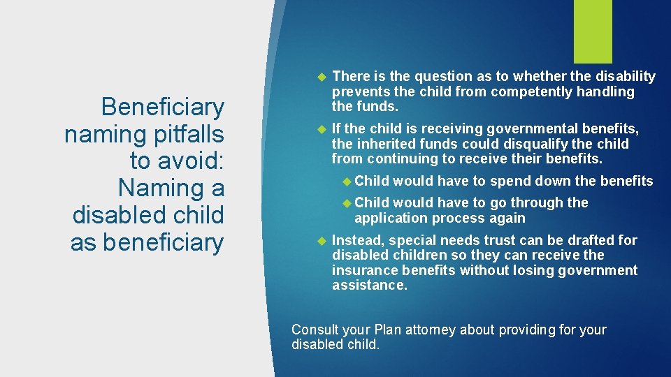 Beneficiary naming pitfalls to avoid: Naming a disabled child as beneficiary There is the