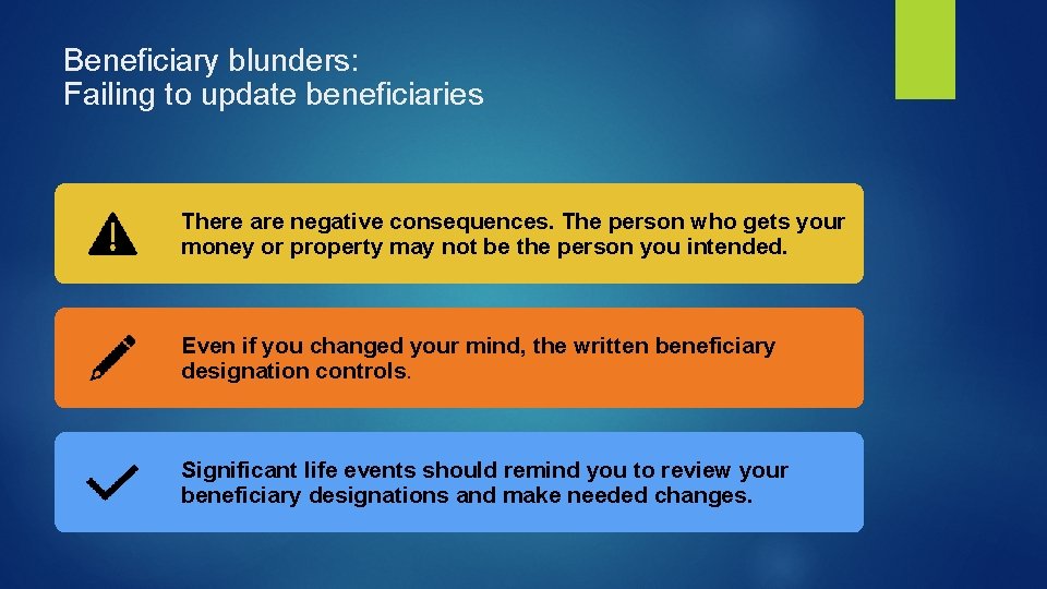 Beneficiary blunders: Failing to update beneficiaries There are negative consequences. The person who gets