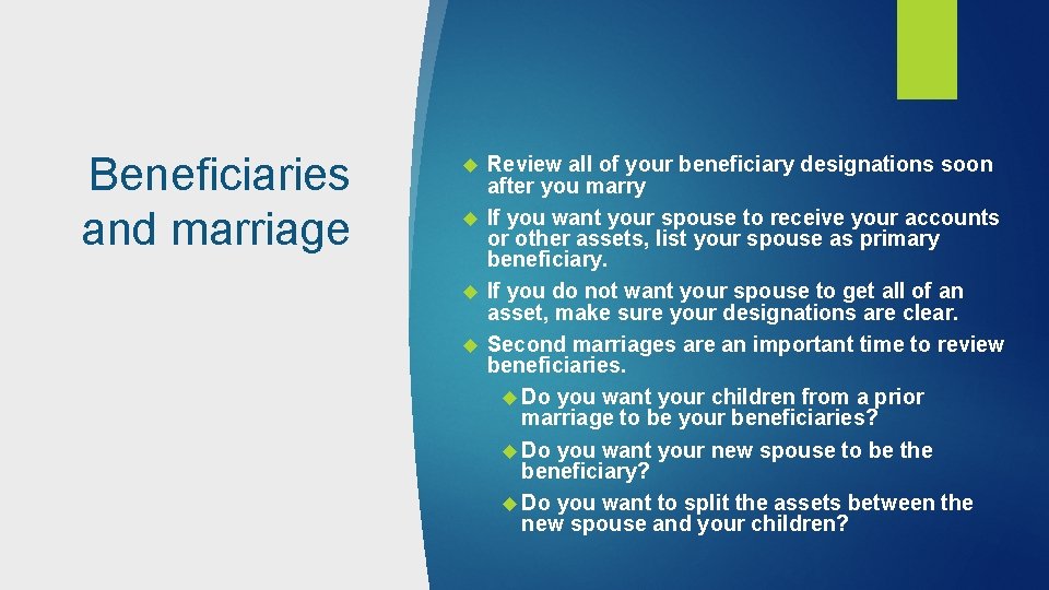 Beneficiaries and marriage Review all of your beneficiary designations soon after you marry If