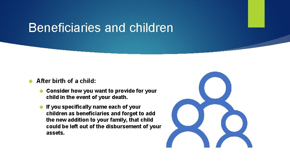 Beneficiaries and children After birth of a child: Consider how you want to provide