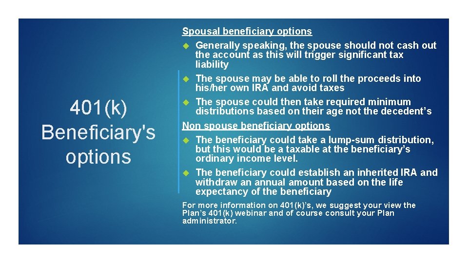 401(k) Beneficiary's options Spousal beneficiary options Generally speaking, the spouse should not cash out