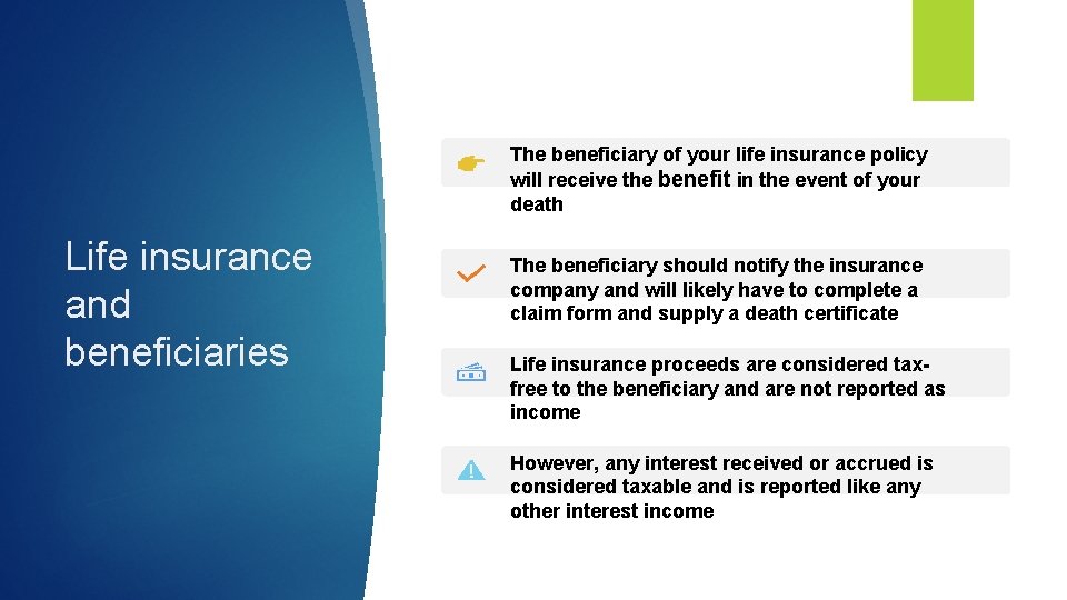 The beneficiary of your life insurance policy will receive the benefit in the event