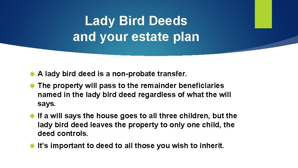 Lady Bird Deeds and your estate plan A lady bird deed is a non-probate