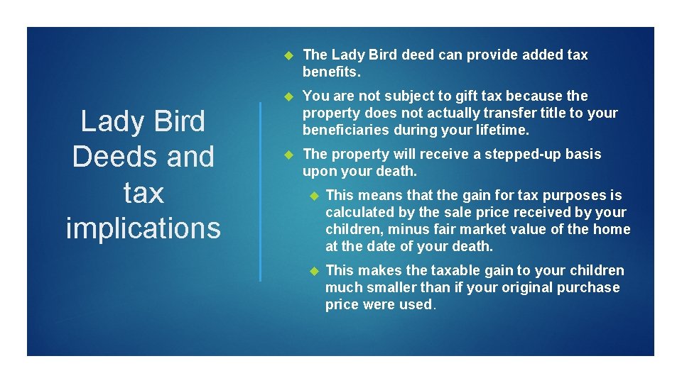 Lady Bird Deeds and tax implications The Lady Bird deed can provide added tax