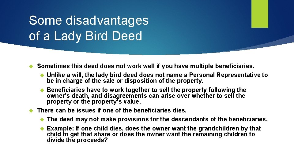 Some disadvantages of a Lady Bird Deed Sometimes this deed does not work well