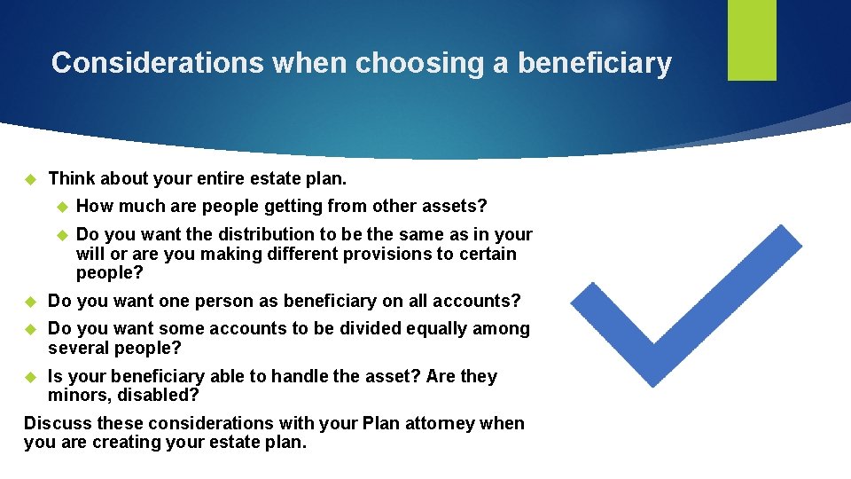 Considerations when choosing a beneficiary Think about your entire estate plan. How much are