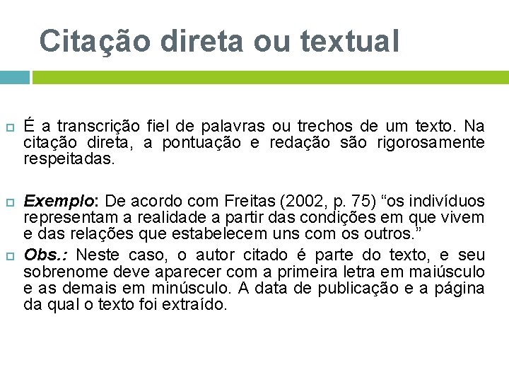 Citação direta ou textual É a transcrição fiel de palavras ou trechos de um