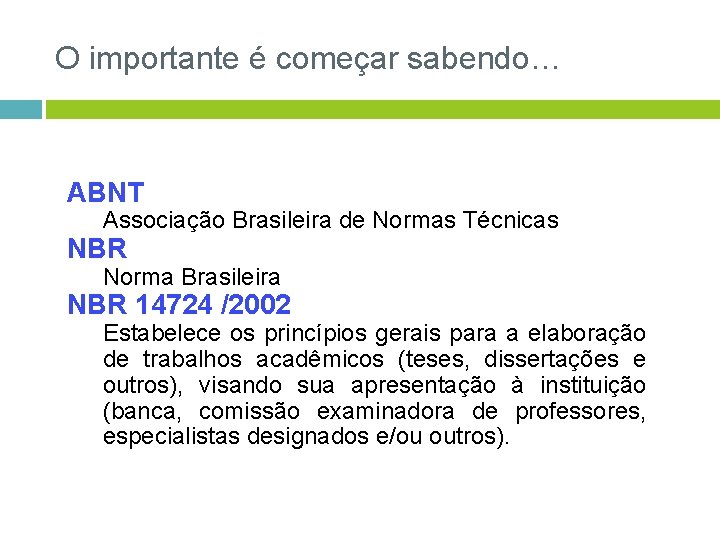 O importante é começar sabendo… ABNT Associação Brasileira de Normas Técnicas NBR Norma Brasileira