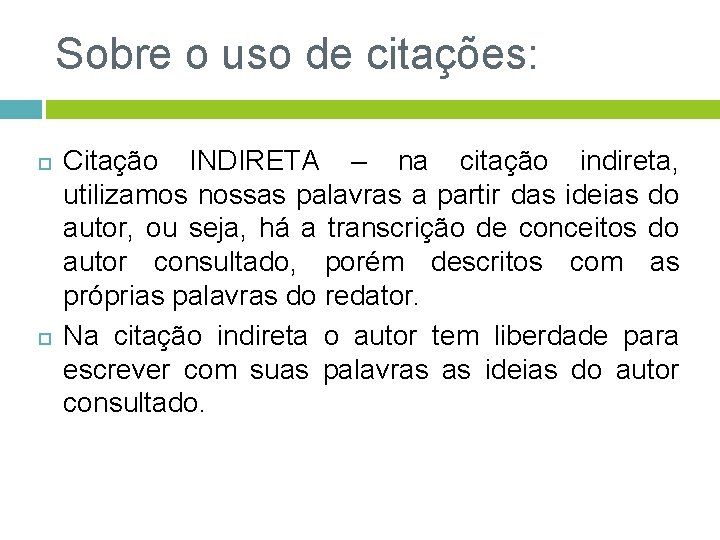 Sobre o uso de citações: Citação INDIRETA – na citação indireta, utilizamos nossas palavras