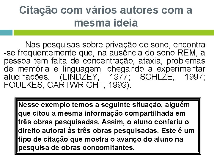 Citação com vários autores com a mesma ideia Nas pesquisas sobre privação de sono,