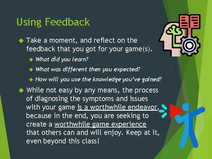 Using Feedback Take a moment, and reflect on the feedback that you got for