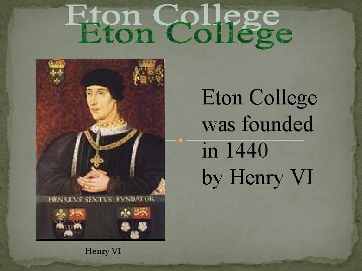 Eton College was founded in 1440 by Henry VI 
