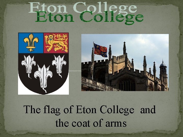The flag of Eton College and the coat of arms 