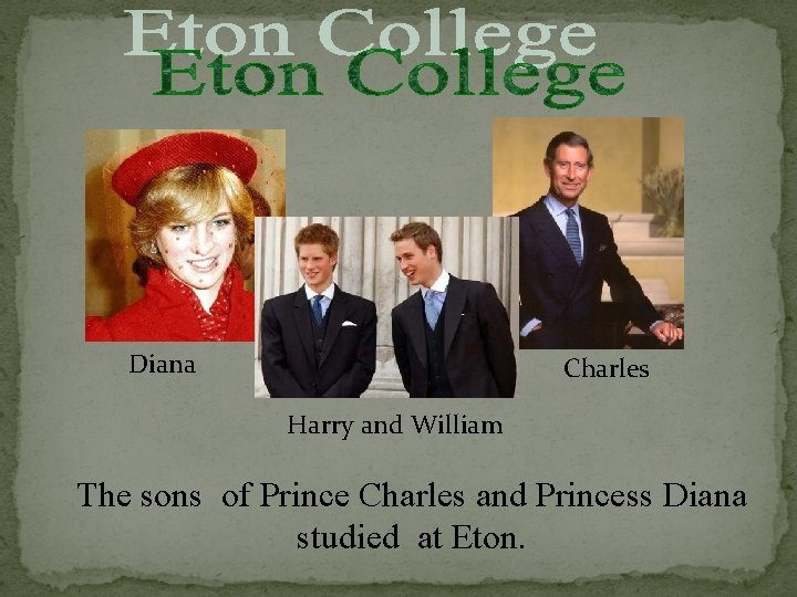 Diana Charles Harry and William The sons of Prince Charles and Princess Diana studied
