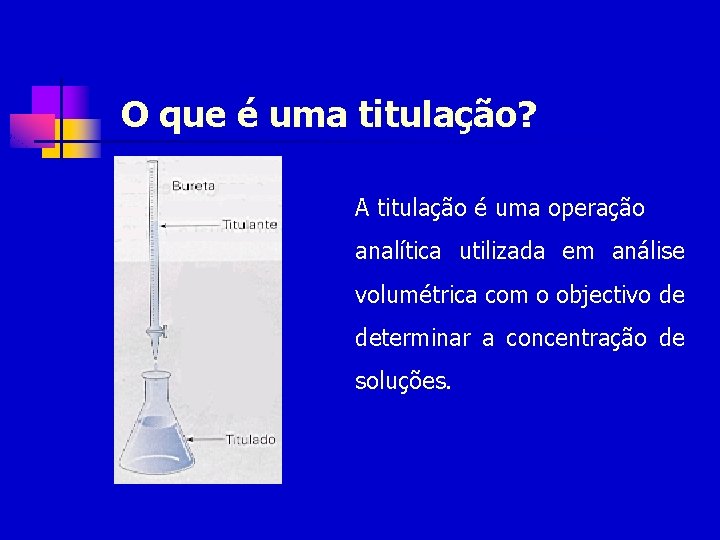 O que é uma titulação? A titulação é uma operação analítica utilizada em análise