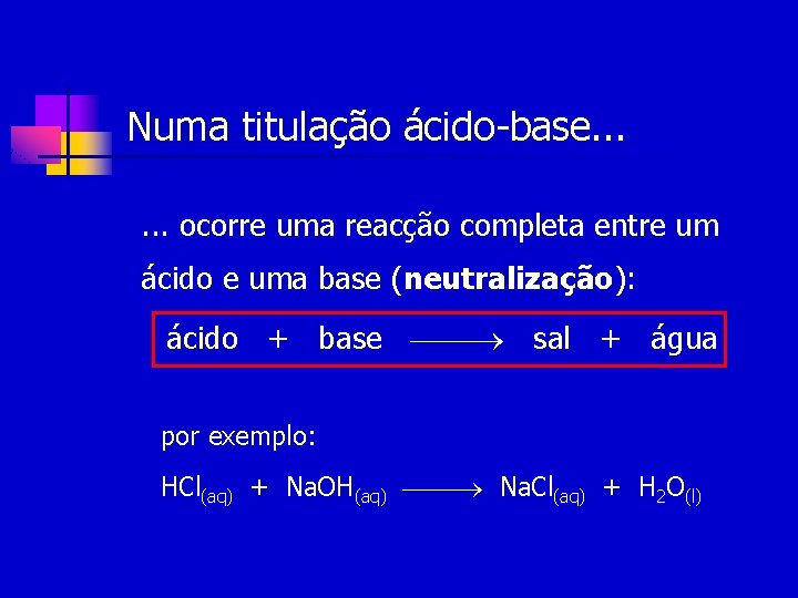 Numa titulação ácido-base. . . ocorre uma reacção completa entre um ácido e uma