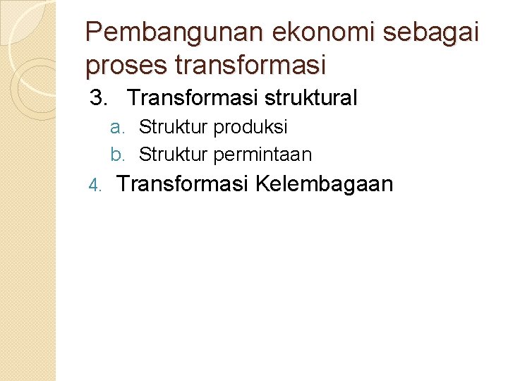 Pembangunan ekonomi sebagai proses transformasi 3. Transformasi struktural a. Struktur produksi b. Struktur permintaan