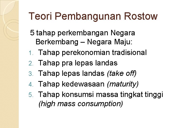 Teori Pembangunan Rostow 5 tahap perkembangan Negara Berkembang – Negara Maju: 1. Tahap perekonomian