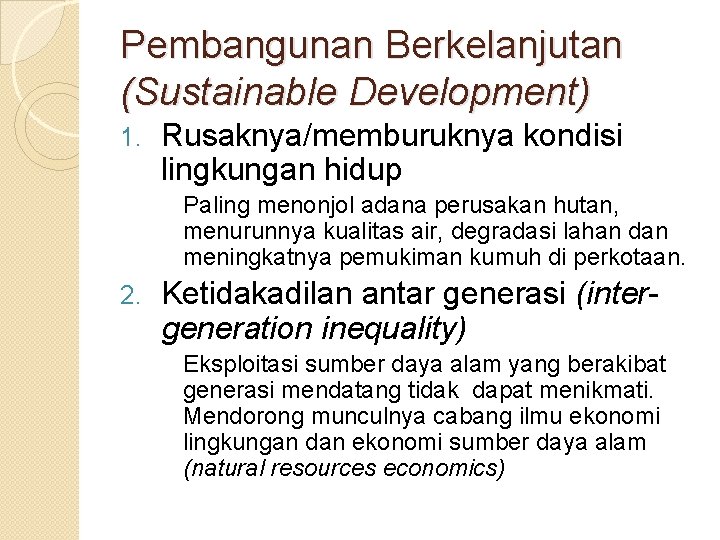 Pembangunan Berkelanjutan (Sustainable Development) 1. Rusaknya/memburuknya kondisi lingkungan hidup Paling menonjol adana perusakan hutan,