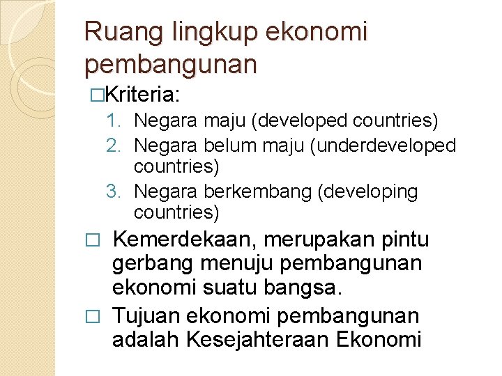 Ruang lingkup ekonomi pembangunan �Kriteria: 1. Negara maju (developed countries) 2. Negara belum maju