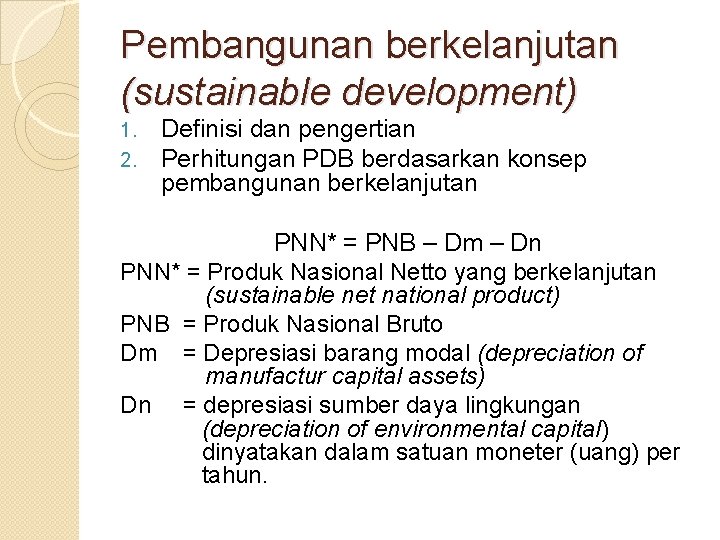 Pembangunan berkelanjutan (sustainable development) 1. 2. Definisi dan pengertian Perhitungan PDB berdasarkan konsep pembangunan