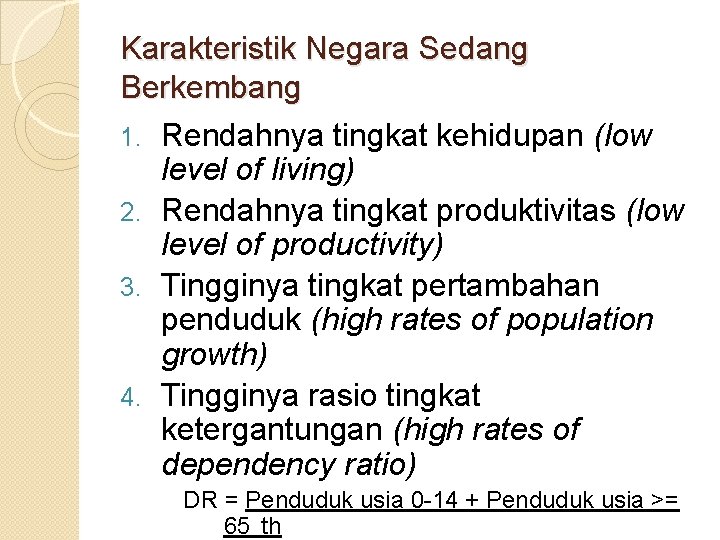 Karakteristik Negara Sedang Berkembang 1. Rendahnya tingkat kehidupan (low level of living) 2. Rendahnya