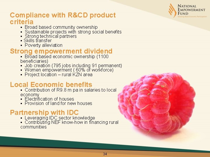 Compliance with R&CD product criteria § § § Broad based community ownership Sustainable projects