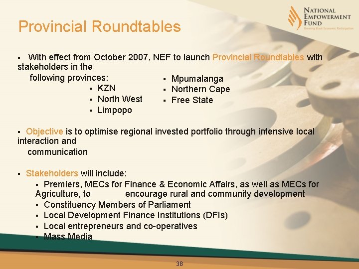 Provincial Roundtables With effect from October 2007, NEF to launch Provincial Roundtables with stakeholders