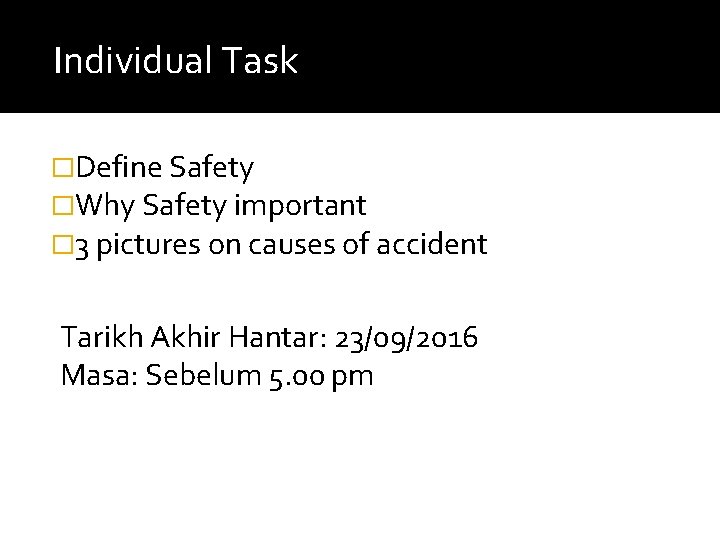 Individual Task �Define Safety �Why Safety important � 3 pictures on causes of accident