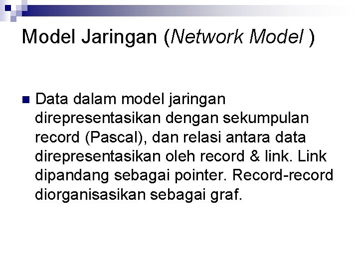 Model Jaringan (Network Model ) n Data dalam model jaringan direpresentasikan dengan sekumpulan record