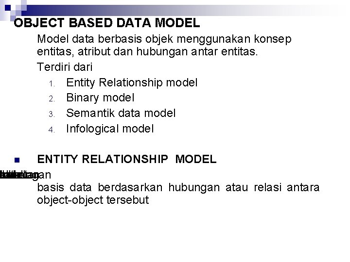 OBJECT BASED DATA MODEL Model data berbasis objek menggunakan konsep entitas, atribut dan hubungan
