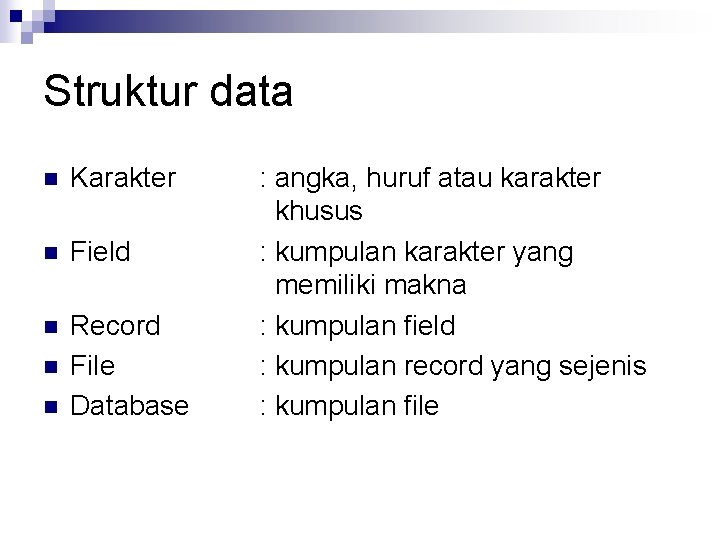 Struktur data n Karakter n Field n Record File Database n n : angka,