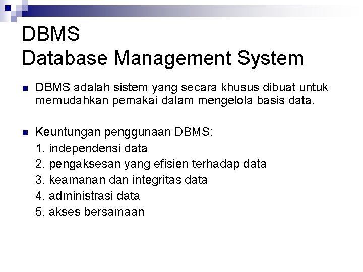 DBMS Database Management System n DBMS adalah sistem yang secara khusus dibuat untuk memudahkan