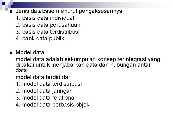 n Jenis database menurut pengaksesannya: 1. basis data individual 2. basis data perusahaan 3.