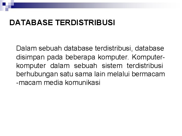 DATABASE TERDISTRIBUSI Dalam sebuah database terdistribusi, database disimpan pada beberapa komputer. Komputerkomputer dalam sebuah