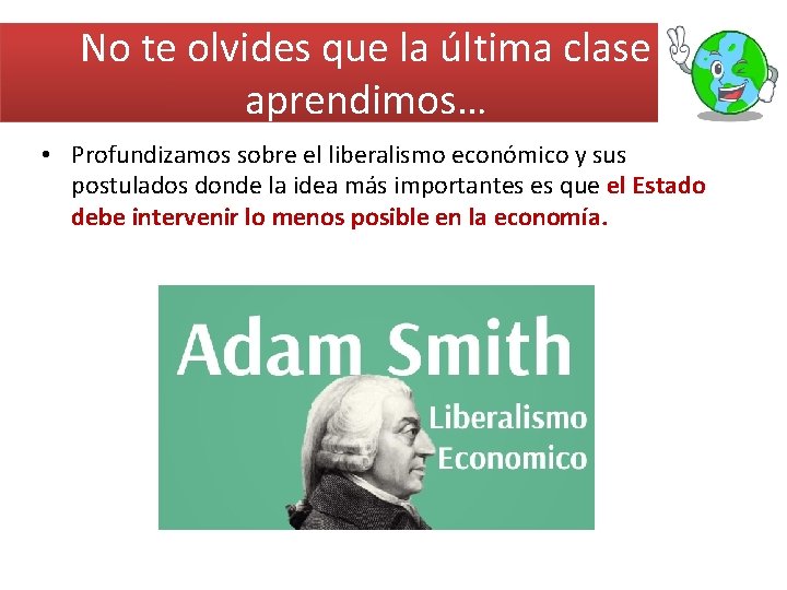 No te olvides que la última clase aprendimos… • Profundizamos sobre el liberalismo económico