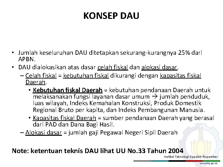 KONSEP DAU • Jumlah keseluruhan DAU ditetapkan sekurang-kurangnya 25% dari APBN. • DAU dialokasikan