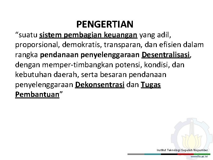 PENGERTIAN “suatu sistem pembagian keuangan yang adil, proporsional, demokratis, transparan, dan efisien dalam rangka