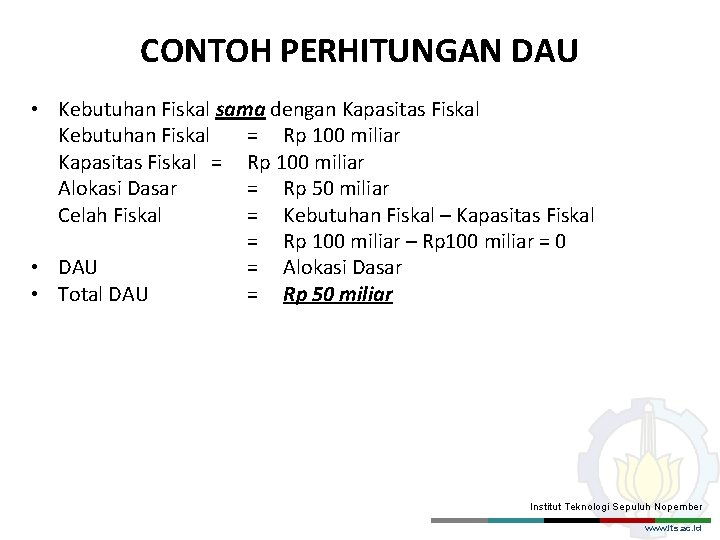 CONTOH PERHITUNGAN DAU • Kebutuhan Fiskal sama dengan Kapasitas Fiskal Kebutuhan Fiskal = Rp