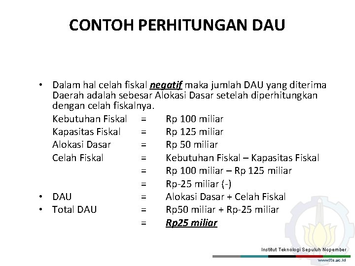 CONTOH PERHITUNGAN DAU • Dalam hal celah fiskal negatif maka jumlah DAU yang diterima