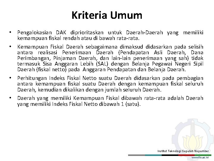 Kriteria Umum • Pengalokasian DAK diprioritaskan untuk Daerah-Daerah yang memiliki kemampuan fiskal rendah atau