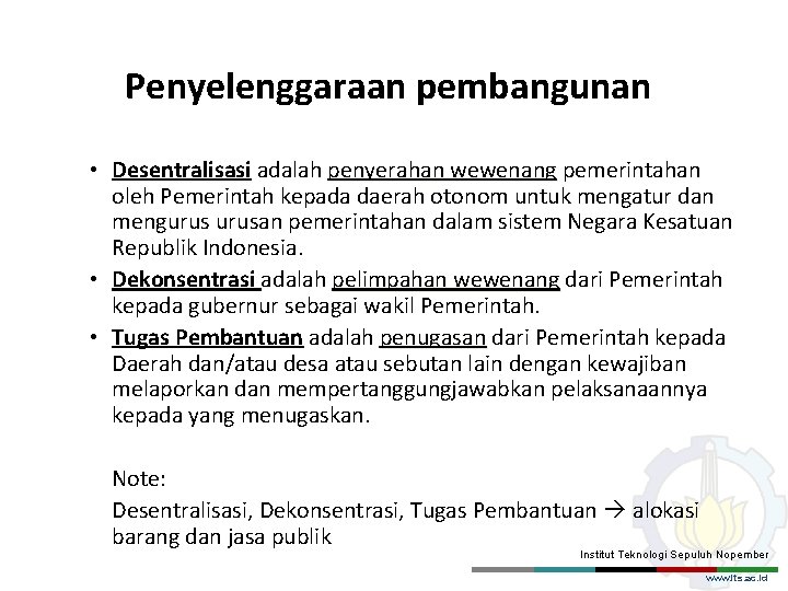 Penyelenggaraan pembangunan • Desentralisasi adalah penyerahan wewenang pemerintahan oleh Pemerintah kepada daerah otonom untuk