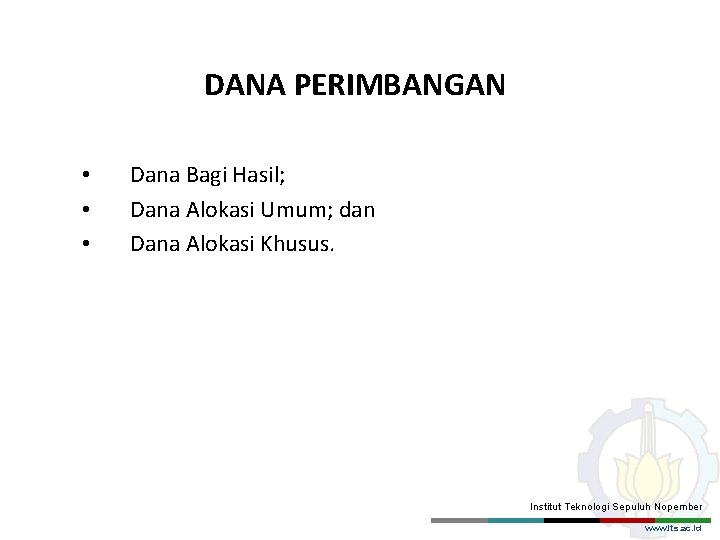 DANA PERIMBANGAN • • • Dana Bagi Hasil; Dana Alokasi Umum; dan Dana Alokasi