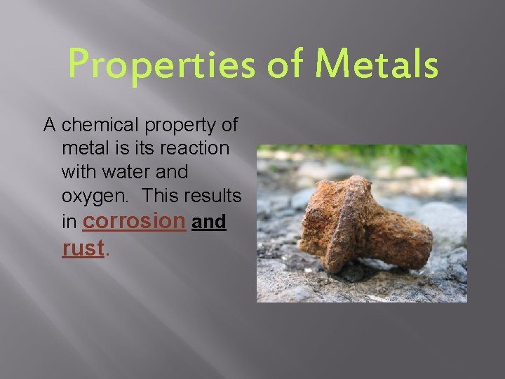 Properties of Metals A chemical property of metal is its reaction with water and