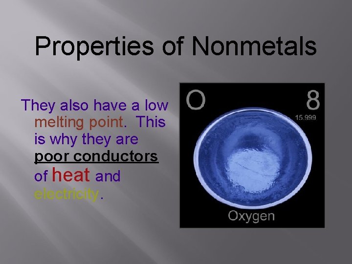 Properties of Nonmetals They also have a low melting point. This is why they