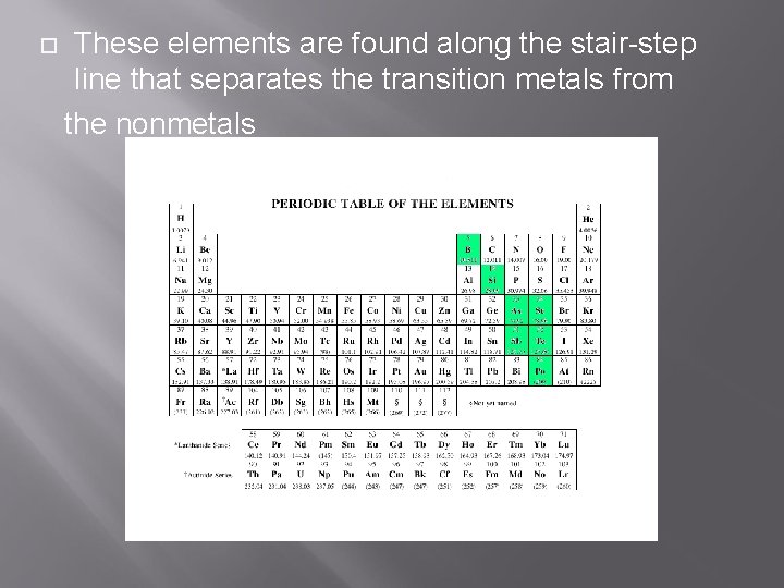  These elements are found along the stair-step line that separates the transition metals